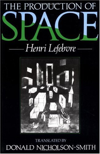 I), Henri Lefebvre's The Production of Space makes so much more sense than 